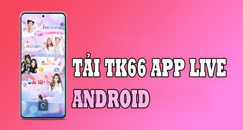Cách tải app TK66 Live trên hệ điều hành Android mới nhất